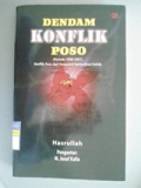 DENDAM KONFLIK POSO: (Periode 1998-2001) Konflik Poso dari Perspektif Komunikasi Politik