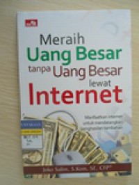 Meraih Uang Besar tanpa Uang Besar lewat Internet