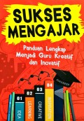 Sukses Mengajar: Panduan Lengkap Menjadi Guru Kreatif dan Inovatif