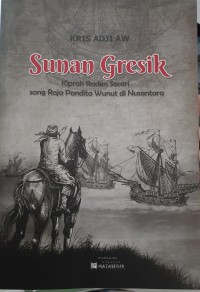 Sunan Gresik: Kiprah Raden Santri sang Raja Pandita Wunut di Nusantara