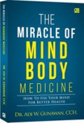 The Miracle of Mind Body Medicine: How to Use Your Mind for Better Health