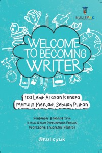 Welcome to Becoming Writer ; 100 alasan kenapa menulis menjadi sebuah piihan