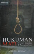 HUKUMAN MATI Problem Legalitas dan Kemanusiaan