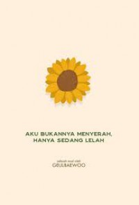 AKU BUKANNYA MENYERAH, HANYA SEDANG LELAH