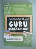 Sudahkah Anda Menjadi GURU BERKARISMA?