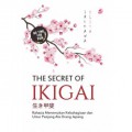 The Secret of IKIGAI: Rahasia Menemukan Kebahagiaan dan Umur Panjang Ala Orang Jepang