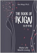 The Book of IKIGAI: Untuk Hidup Seimbang, Lebih Bahagia, dan Panjang Umur