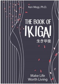 The Book of IKIGAI: Untuk Hidup Seimbang, Lebih Bahagia, dan Panjang Umur