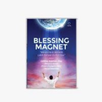 BLESSING MAGNET, Menerima dan Menarik Lebih Banyak Berkat-Nya